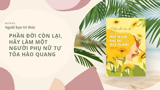 Review Sách Phần Đời Còn Lại Hãy Làm Một Người Phụ Nữ Tự Tỏa Hào Quang  Giới Thiệu Sách [upl. by Yrot]