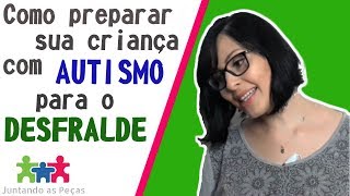 Como PREPARAR sua criança com autismo para o DESFRALDE [upl. by Georgeta]