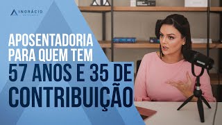 Quem tem 57 anos e 35 de contribuição pode se aposentar [upl. by Annalise]