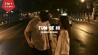 TUM SE HI  jab we met  Mohit Chauhan  slowedreverb  LOFI VERSION  Sleepy head trending [upl. by Heimlich]