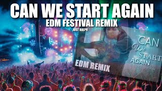 Can we start again EDM Festival Remix  Just Ralph [upl. by Anelav660]