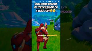 What would you rate OG Fortnite Reload on a scale 110😄🤔fortnite gaming viral fortniteclips [upl. by Sonitnatsnoc198]