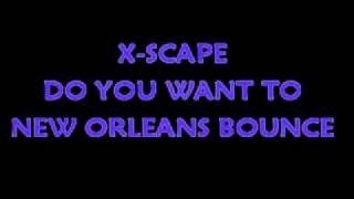 XSCAPE  DO YOU WANT TO NEW ORLEANS BOUNCE [upl. by Cantone606]