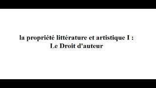 la propriété littérature et artistique I  Le Droit dauteur [upl. by Donnell805]