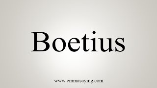 How To Say Boetius [upl. by Mahmoud]