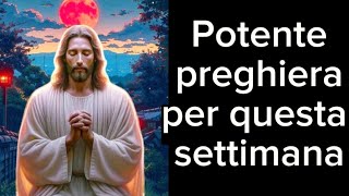 Potente preghiera per questa settimana [upl. by Herminia]