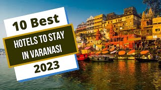 10 Best Hotels in Varanasi 2023  Ep 1  Happy voyager [upl. by Zasuwa]