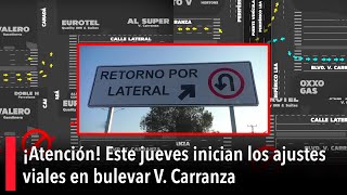 ¡Atención Este jueves inician los ajustes viales en bulevar V Carranza [upl. by Irianat856]