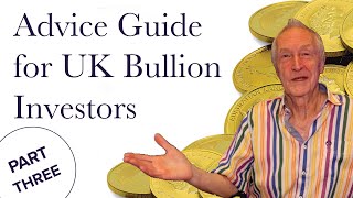 Advice Guide for UK Bullion Investors  Part Three [upl. by Princess742]