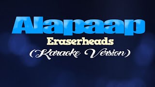 ALAPAAP  Eraserheads KARAOKE VERSION [upl. by Adnorhs884]