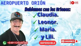 🔴HABLAMOS CON LOS ORIONES✅MARÍA CLAUDIA LEONOR Y LILI✅Aeropuertoorion [upl. by Nitsed]