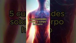 5 CURIOSIDADES SOBRE O CORPO HUMANO shorts [upl. by Anayi]