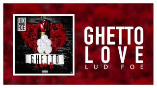 Lud Foe  Ghetto Love Official Audio [upl. by Gretchen988]