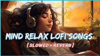 💕Mind Relaxing Songs 2024  Mind Relax Lofi Mashup 2024  Mind Relaxing Music [upl. by Nikolia]