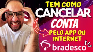 Tem como CANCELAR a conta BRADESCO pelo CELULAR ou SITE [upl. by Brooke]