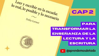 CAP 2  Para transformar la enseñanza de la lectura y la escritura Libro Leer y es Delia Lerner [upl. by Gut]