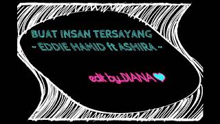 Buat Insan Tersayang lirik  Eddie Hamid ft Ashira [upl. by Wilburt]