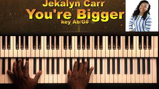 Jekalyn Carr Youre Bigger Piano Tutorial [upl. by Auburta934]