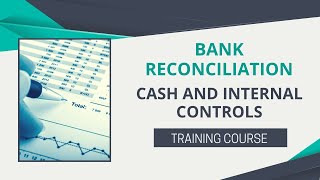 Bank Reconciliation Cash and Internal Controls Training Course [upl. by Ettennig]