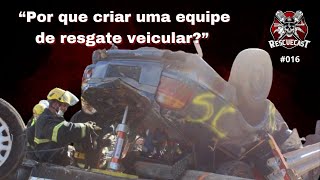 POR QUE CRIAR UMA EQUIPE DE RESGATE VEICULAR  RESCUECAST  EP 016 [upl. by Letsyrc]