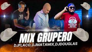 GRUPERAS MIX CANTINAZOS MIX BOLITOS CHUPADERA MIX GRUPERO MIX DJ FLACO MIX DJ MATA DJ DOUGLAS MIX [upl. by Valdas922]