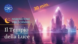 Il Tempio della Luce  meditazione guidata per dormire bene e sognare  30 min [upl. by Sontich]