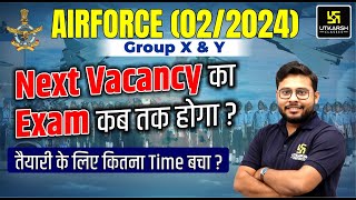 Air Force 022024 Next Vacancy का Exam कब होगा  तैयारी के लिए कितना समय बचा [upl. by Bleier]