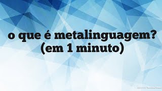 O que é Metalinguagem em 1 minuto [upl. by Rafaelia]