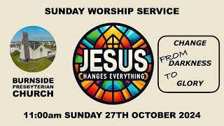 Burnside Sunday 27th Oct 2024  Jesus Changes Everything  DARKNESS TO GLORY  11am [upl. by Heyward]