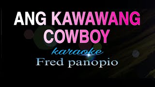 KAWAWANG COWBOY Fred panopio karaoke [upl. by Nehtanhoj252]