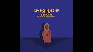 Episode Fifteen Living in Grief  Part One [upl. by Eidissac]