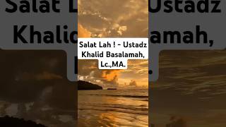 Salat Lah   Ustadz Khalid Basalamah LcMA [upl. by Waverly]