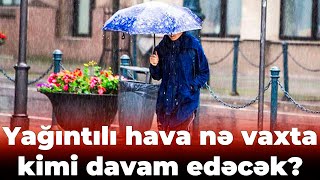 Yağıntılı hava bu vaxtadək davam edəcək [upl. by Ynohta]