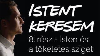 Isten és a tökéletes sziget  Istent keresem 8 [upl. by Toscano487]