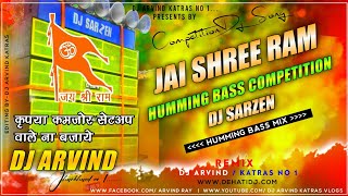 Dj Sarzen Competition Song🚩 जय श्री राम 🚩  Ramnavami Song  Humming Bass Dj Song  Dj Arvind Katras [upl. by Najram]