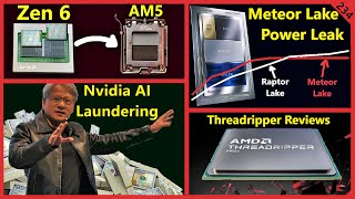 AMD Zen 6 AM5 Meteor Lake Power Leak Nvidia AI Laundering Zen 4 Threadripper  Broken Silicon 234 [upl. by Kumler]