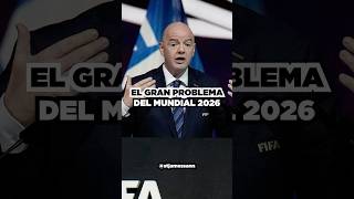 El gran problema del Mundial 2026 del que nadie está hablando [upl. by Peonir]