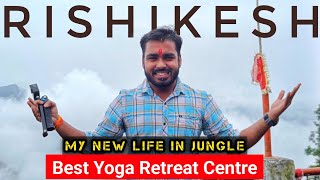 Rishikesh Yoga Centre  Yog amp Meditation Centre  New Life In Jungle  Forest Stay  ऋषिकेश यात्रा [upl. by Cochrane]