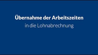 Übernahme der Arbeitszeiten in die Lohnabrechnung [upl. by Esirec]