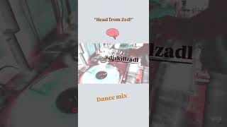 quotHead from Zedquot  Dance mix [upl. by Mafala]