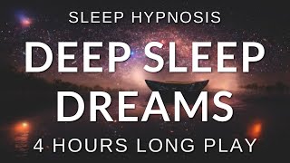 Sleep Hypnosis Deep Sleep Dreams 4 HOURS Long Play  Sleep Talk Down Sleep Meditation [upl. by Afatsom]