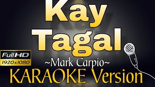 KAY TAGAL  Mark Carpio  KARAOKE HD with Lyrics [upl. by Iak]