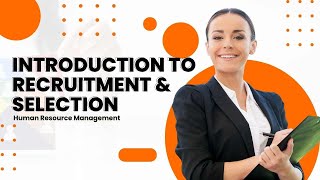 Introduction to Recruitment and Selection [upl. by Marcin]