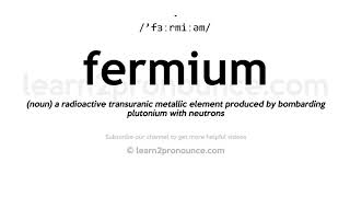 How to pronounce Fermium  English pronunciation [upl. by Marlee54]