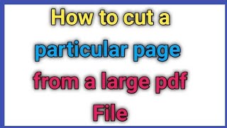 How to cut a particular page from a large pdf file [upl. by Sarkaria]