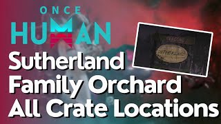 All Crate Locations for Sutherland Family Orchard in Once Human [upl. by Ailic]