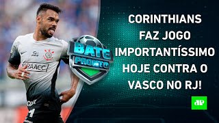 EM CRISE Corinthians JOGA HOJE contra o Vasco e TENTA SAIR da ZONA DE REBAIXAMENTO  BATEPRONTO [upl. by Marcus]