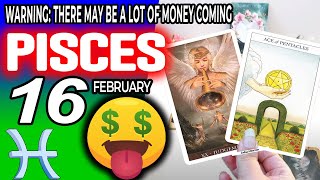 Pisces ♓ 😱WARNING THERE MAY BE A LOT OF MONEY COMING 🤑💲 horoscope for today FEBRUARY 16 2024 ♓ [upl. by Goeselt128]