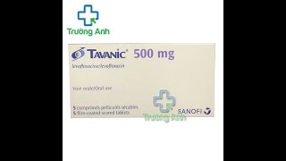 Tavanic 500mg  Thuốc điều trị nhiễm khuẩn da và mô mềm [upl. by Ahoufe76]