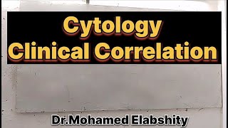 Clinical Correlation in Cytology by Dr Mohamed Elabshity [upl. by Atikehs]